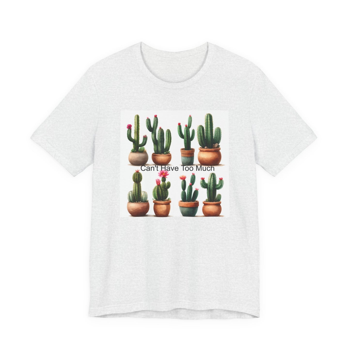 Cactus Lover Tee: Can't Have Too Much, Funny Plant Shirt, Gift for Gardeners, Summer Casual Wear, Birthday Present, Eco-Friendly Fashion