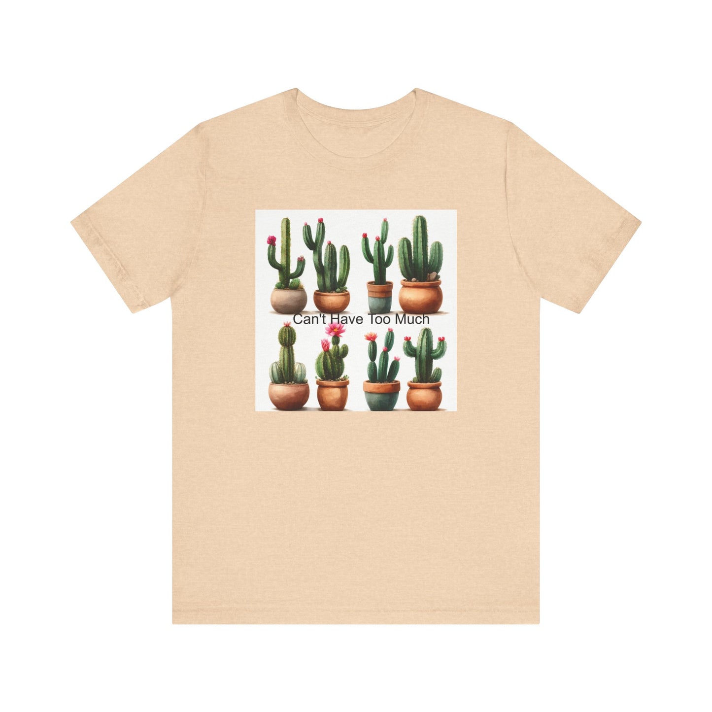 Cactus Lover Tee: Can't Have Too Much, Funny Plant Shirt, Gift for Gardeners, Summer Casual Wear, Birthday Present, Eco-Friendly Fashion