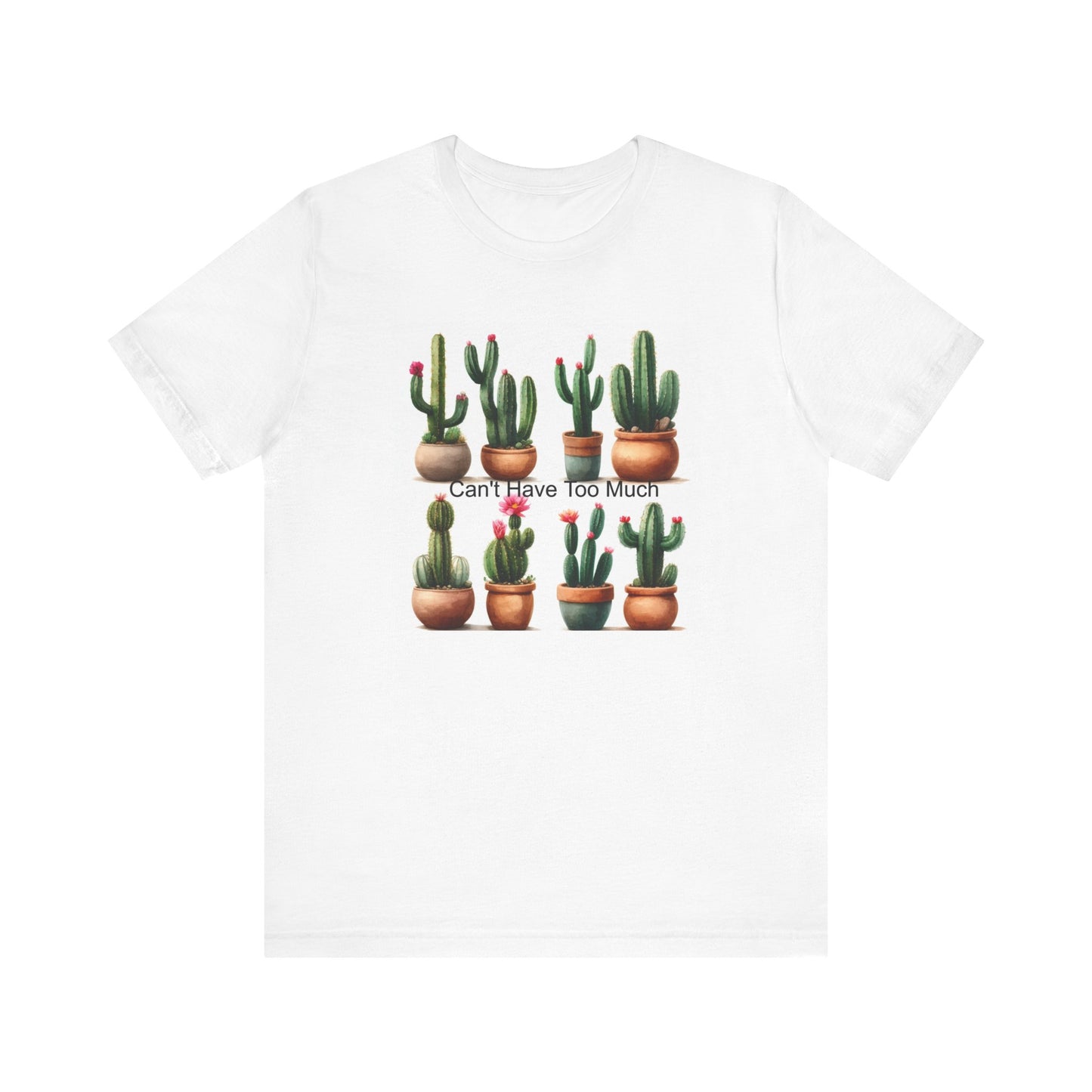 Cactus Lover Tee: Can't Have Too Much, Funny Plant Shirt, Gift for Gardeners, Summer Casual Wear, Birthday Present, Eco-Friendly Fashion