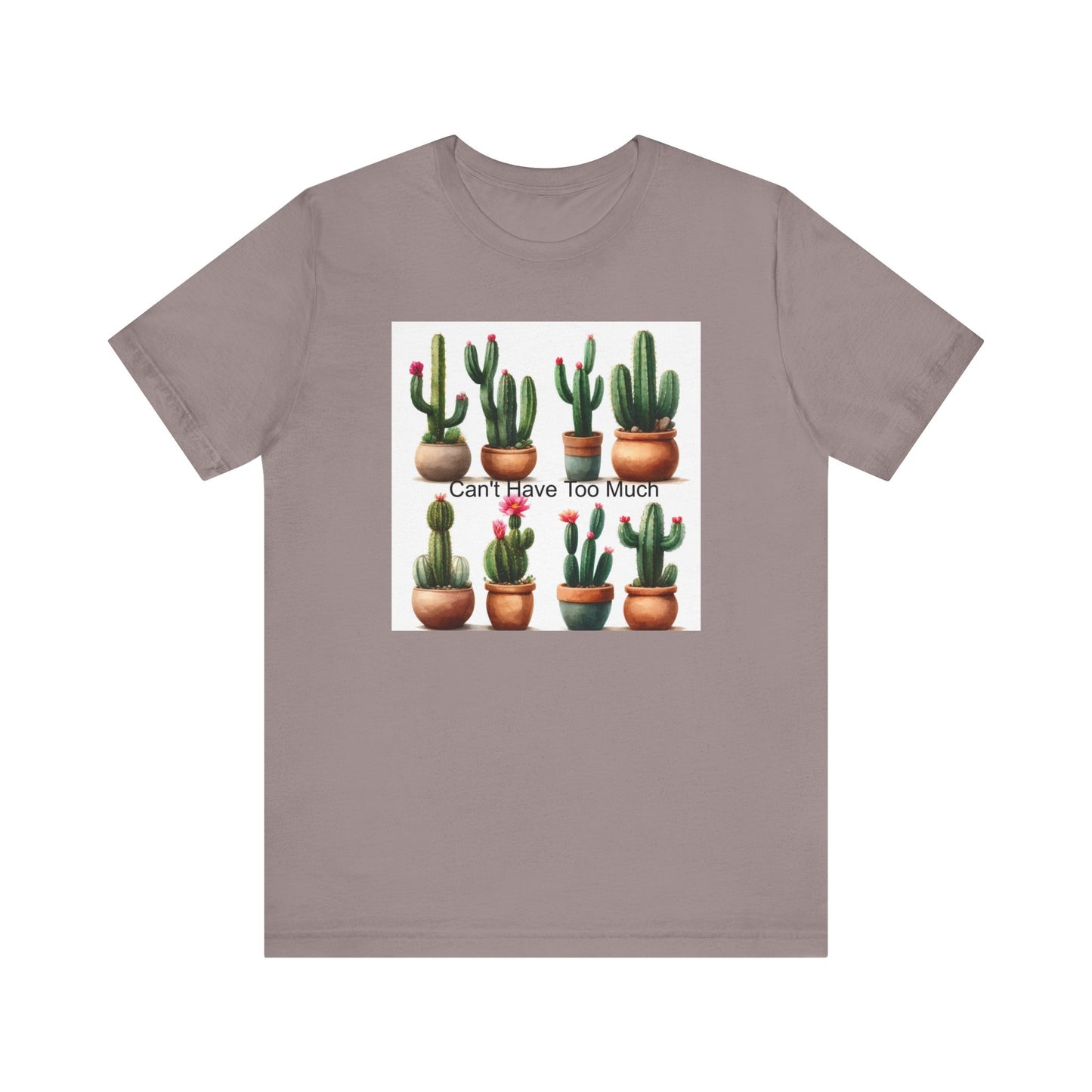 Cactus Lover Tee: Can't Have Too Much, Funny Plant Shirt, Gift for Gardeners, Summer Casual Wear, Birthday Present, Eco-Friendly Fashion