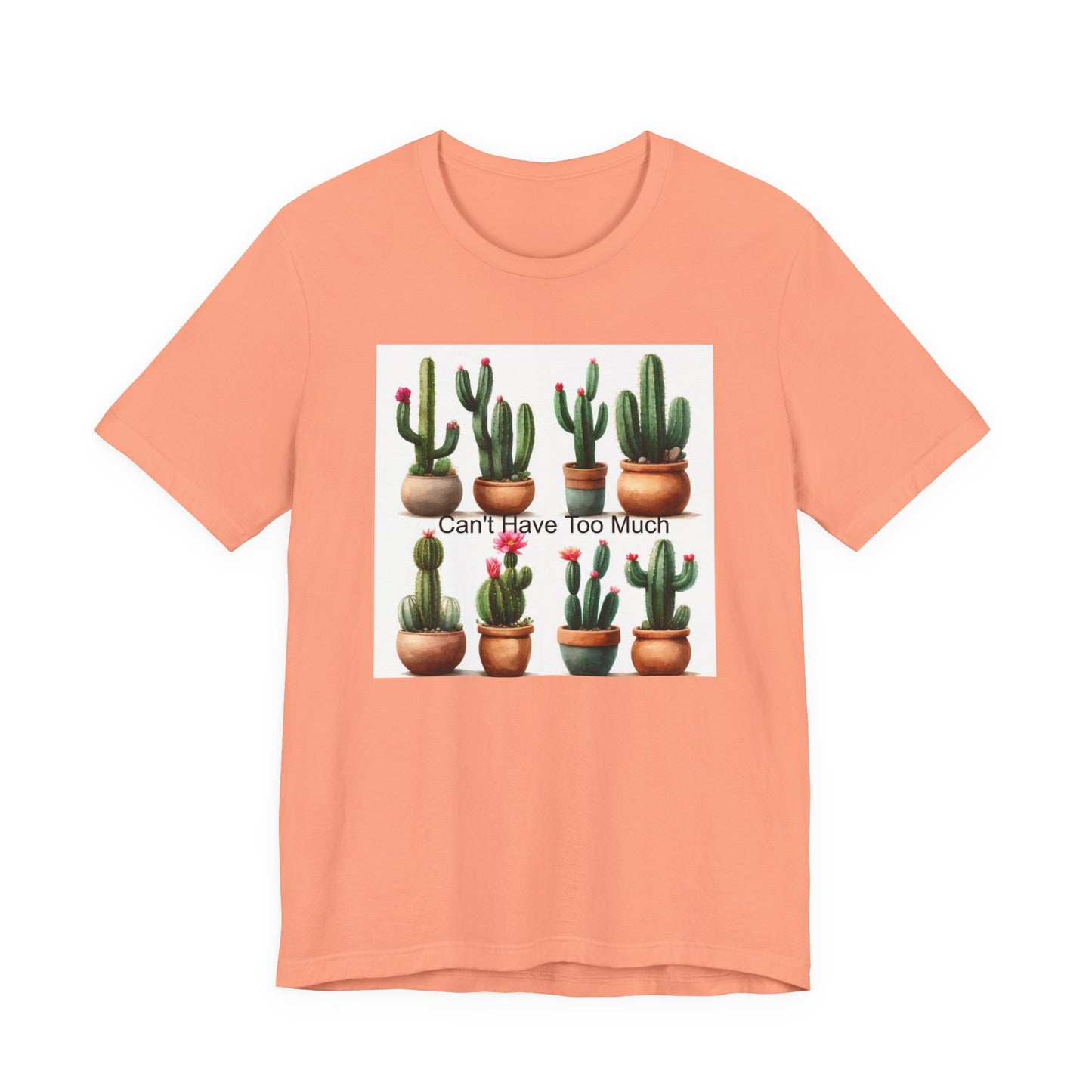 Cactus Lover Tee: Can't Have Too Much, Funny Plant Shirt, Gift for Gardeners, Summer Casual Wear, Birthday Present, Eco-Friendly Fashion