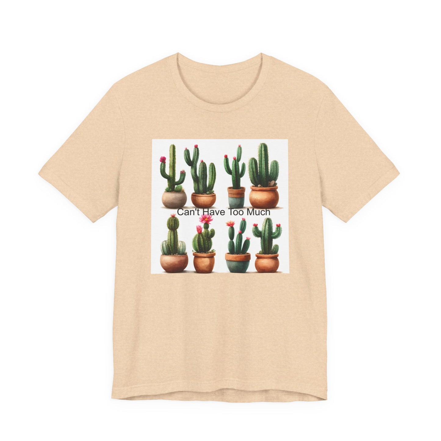 Cactus Lover Tee: Can't Have Too Much, Funny Plant Shirt, Gift for Gardeners, Summer Casual Wear, Birthday Present, Eco-Friendly Fashion