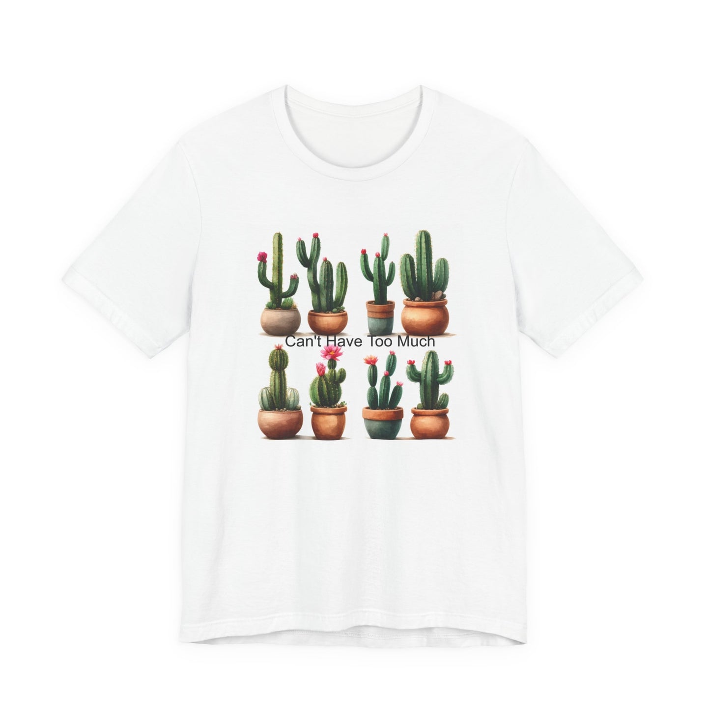 Cactus Lover Tee: Can't Have Too Much, Funny Plant Shirt, Gift for Gardeners, Summer Casual Wear, Birthday Present, Eco-Friendly Fashion