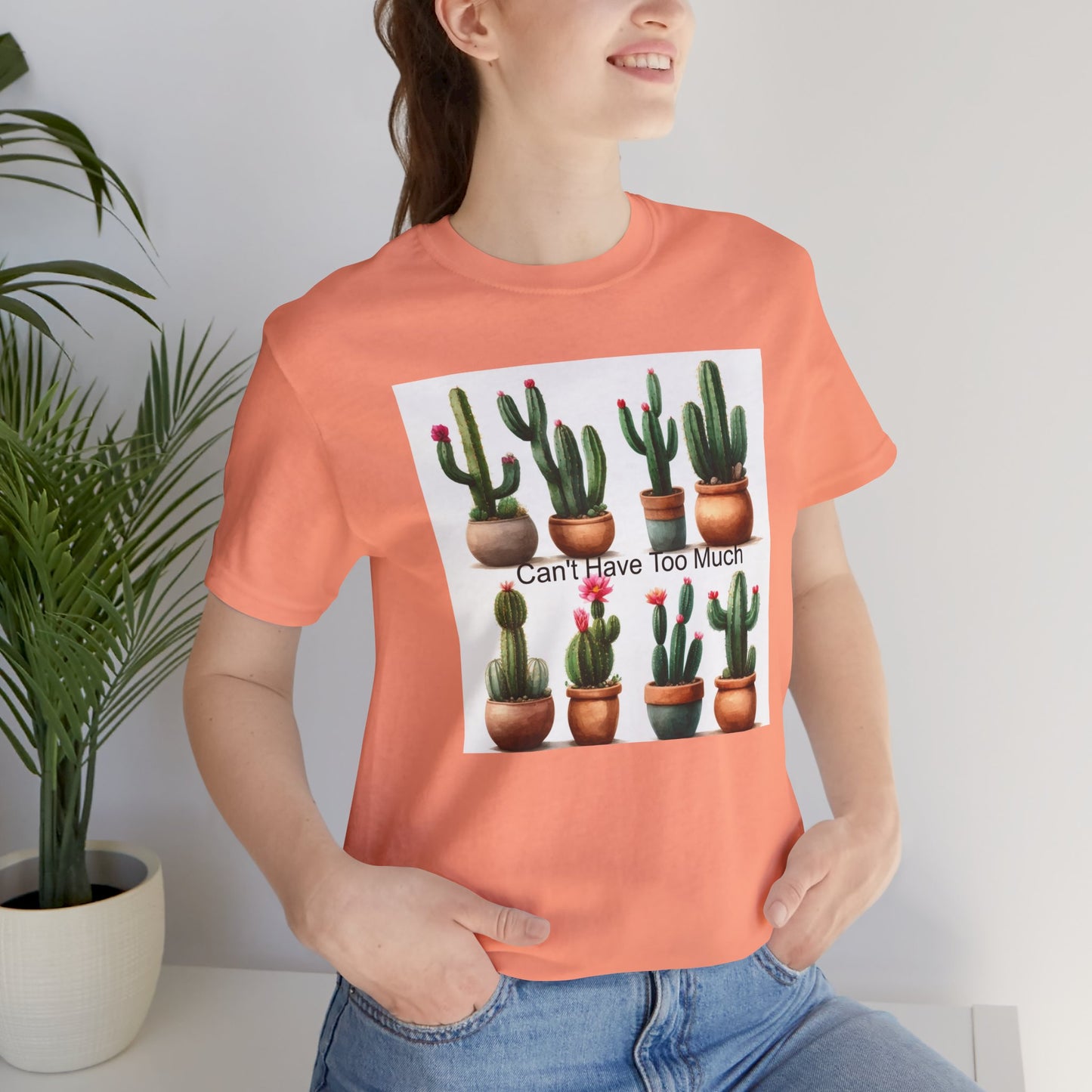 Cactus Lover Tee: Can't Have Too Much, Funny Plant Shirt, Gift for Gardeners, Summer Casual Wear, Birthday Present, Eco-Friendly Fashion
