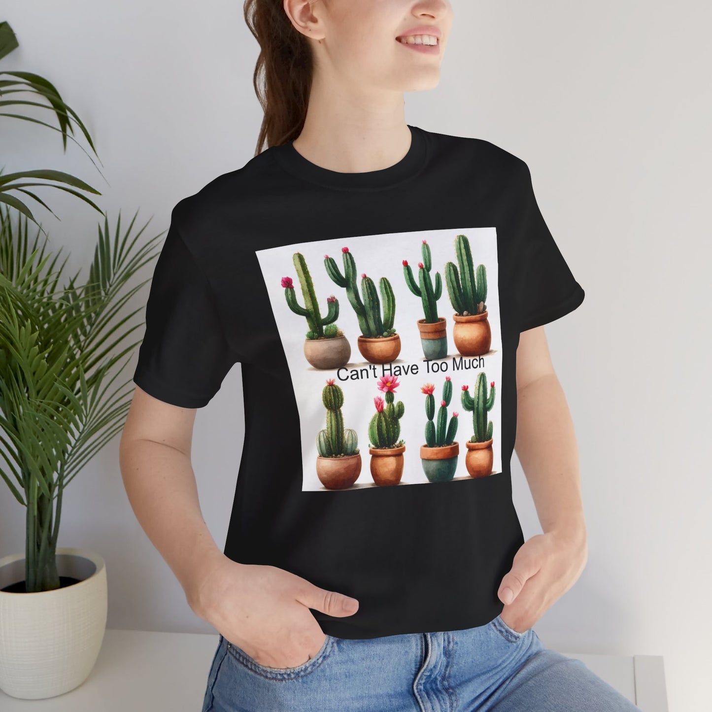 Cactus Lover Tee: Can't Have Too Much, Funny Plant Shirt, Gift for Gardeners, Summer Casual Wear, Birthday Present, Eco-Friendly Fashion