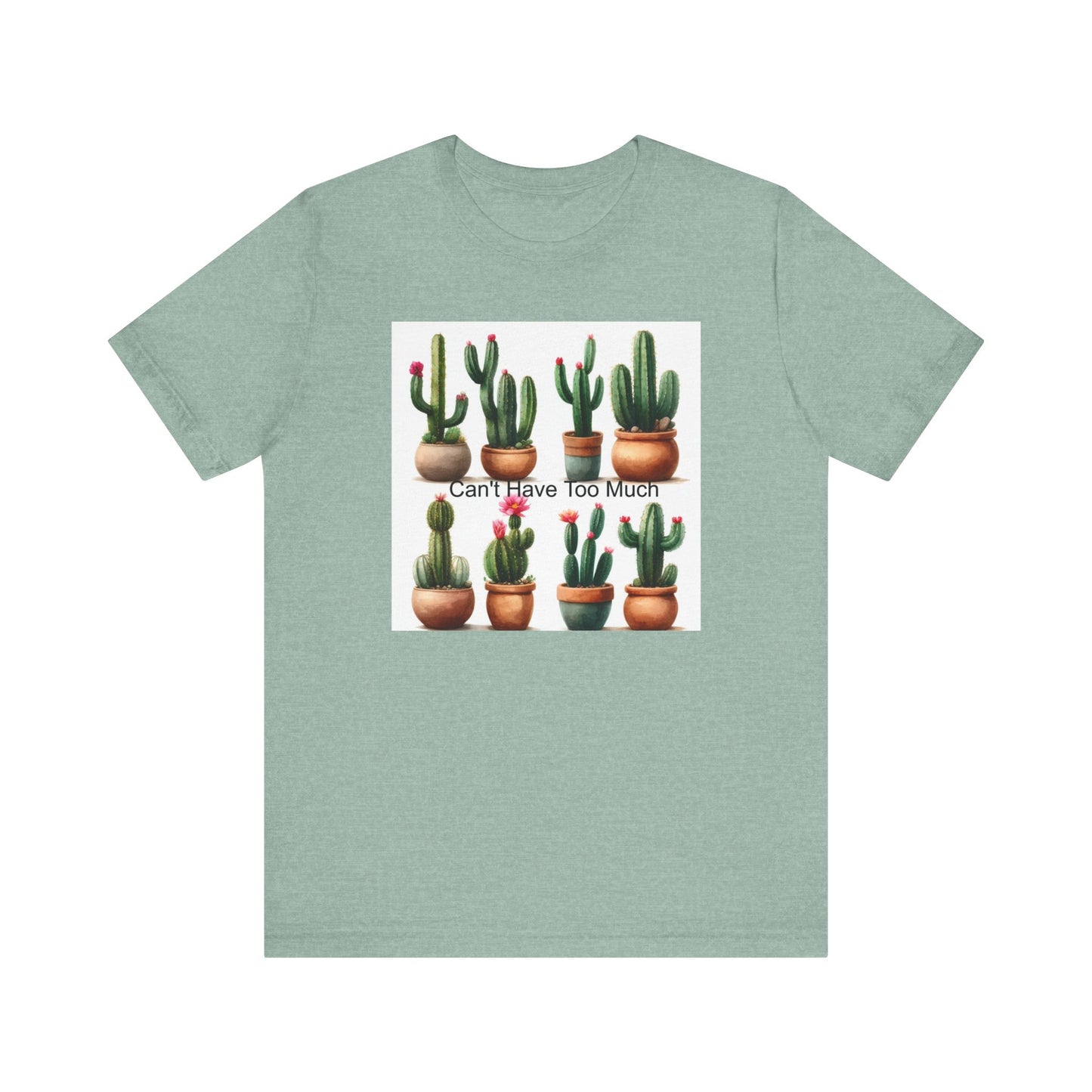 Cactus Lover Tee: Can't Have Too Much, Funny Plant Shirt, Gift for Gardeners, Summer Casual Wear, Birthday Present, Eco-Friendly Fashion