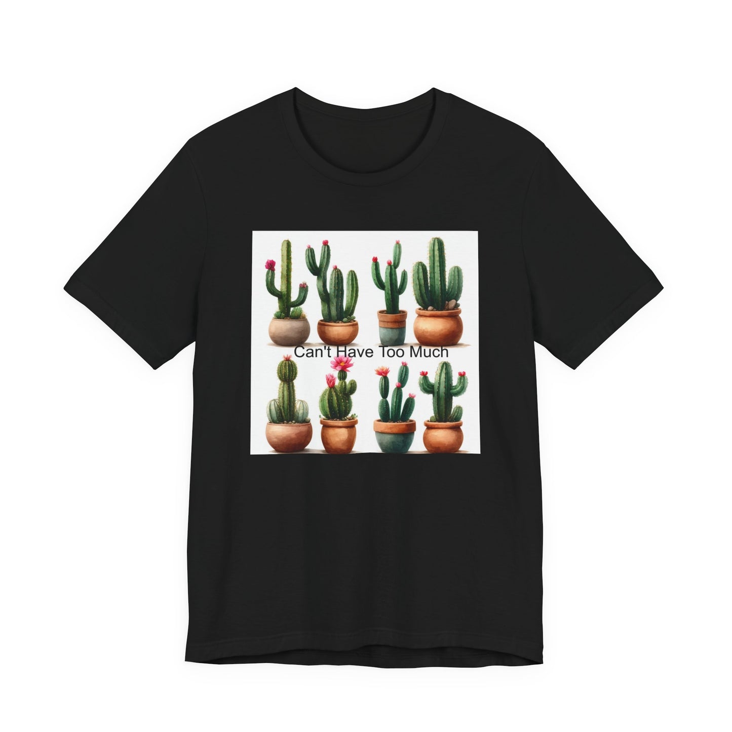 Cactus Lover Tee: Can't Have Too Much, Funny Plant Shirt, Gift for Gardeners, Summer Casual Wear, Birthday Present, Eco-Friendly Fashion