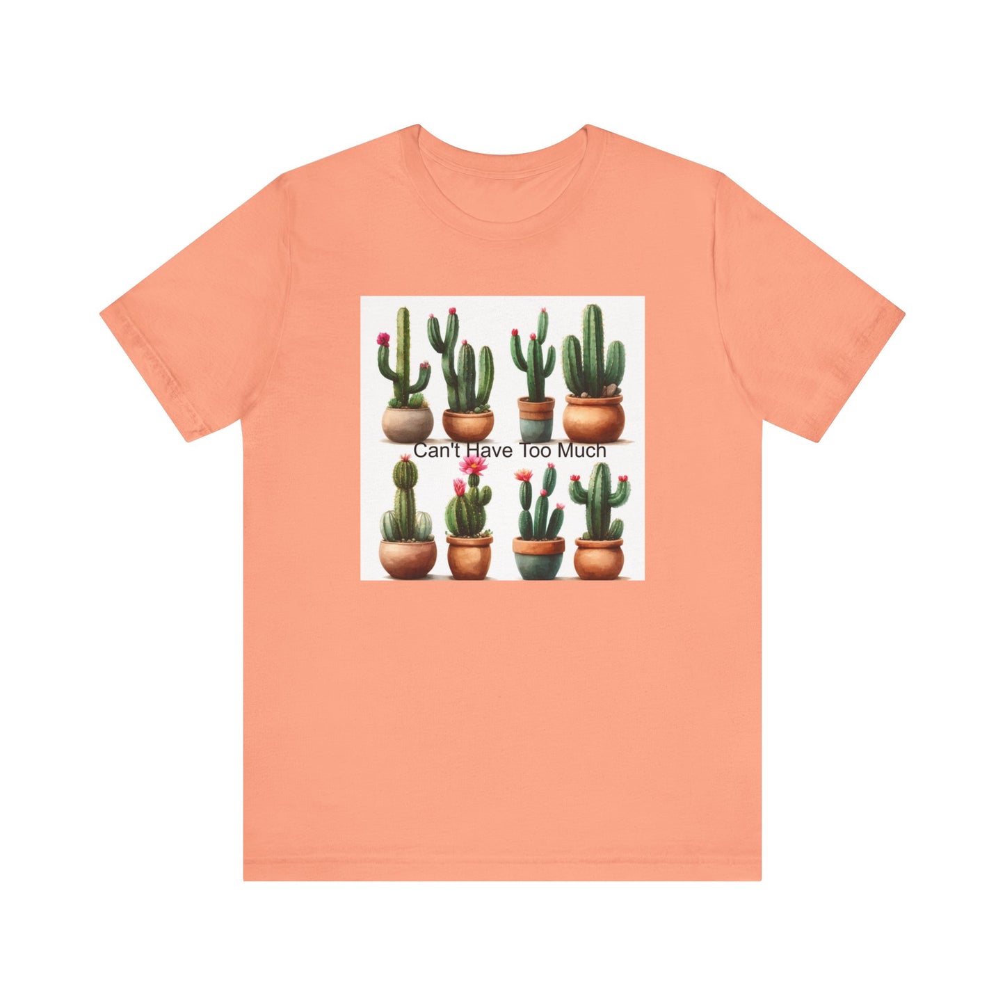 Cactus Lover Tee: Can't Have Too Much, Funny Plant Shirt, Gift for Gardeners, Summer Casual Wear, Birthday Present, Eco-Friendly Fashion