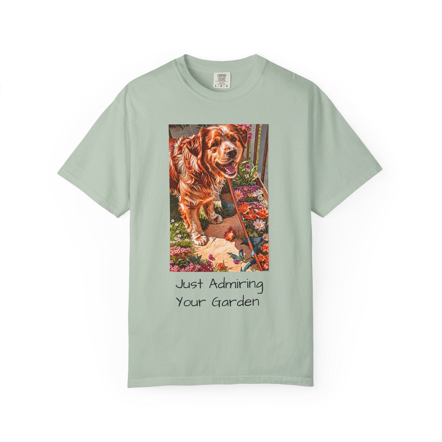 Garden Dog T-Shirt | Just Admiring Your Garden, Pet Lover Gift, Dog Lover Apparel, Nature Lover Tee, Cozy Casual Wear