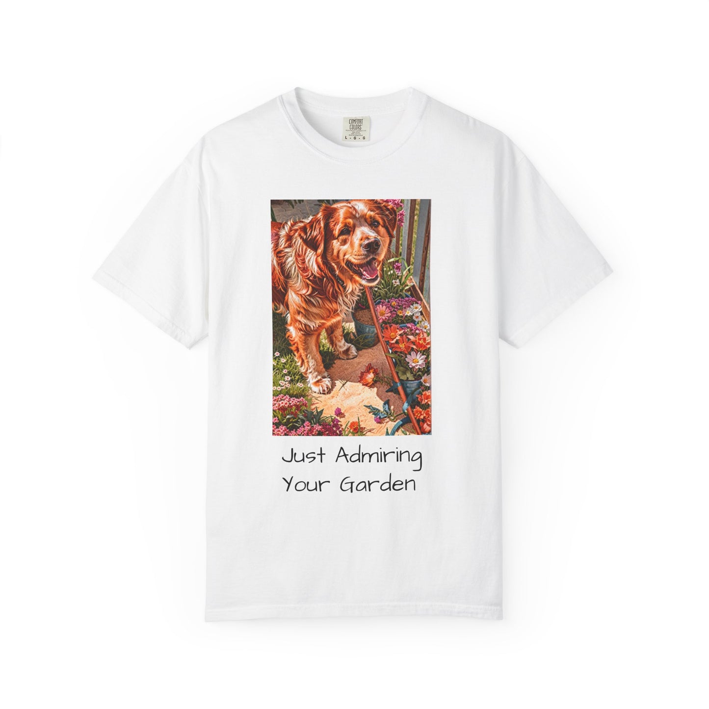 Garden Dog T-Shirt | Just Admiring Your Garden, Pet Lover Gift, Dog Lover Apparel, Nature Lover Tee, Cozy Casual Wear