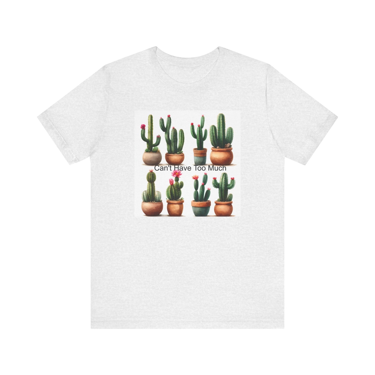 Cactus Lover Tee: Can't Have Too Much, Funny Plant Shirt, Gift for Gardeners, Summer Casual Wear, Birthday Present, Eco-Friendly Fashion