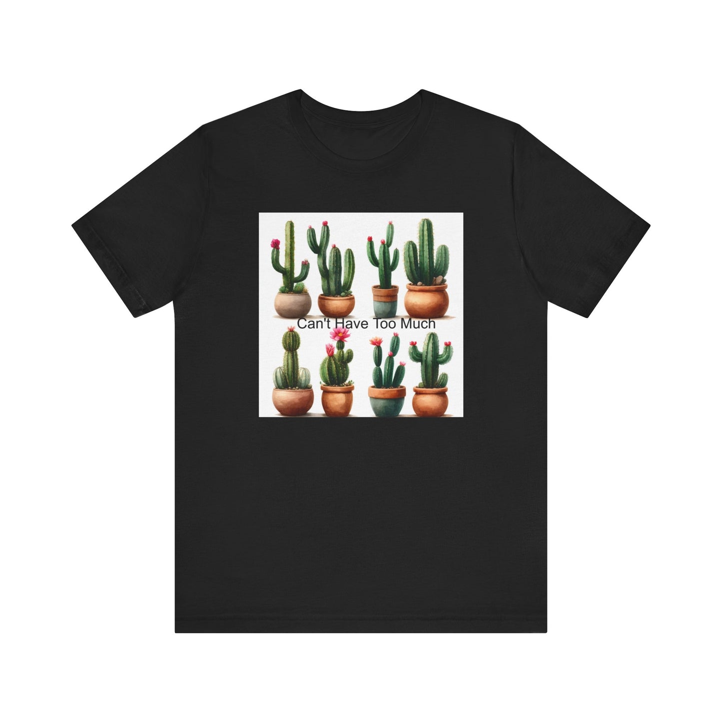 Cactus Lover Tee: Can't Have Too Much, Funny Plant Shirt, Gift for Gardeners, Summer Casual Wear, Birthday Present, Eco-Friendly Fashion